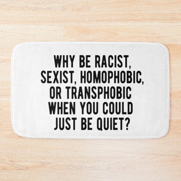Item preview, Why Be Racist When You Can Just Be Quiet designed and sold by CatMonkStudios.