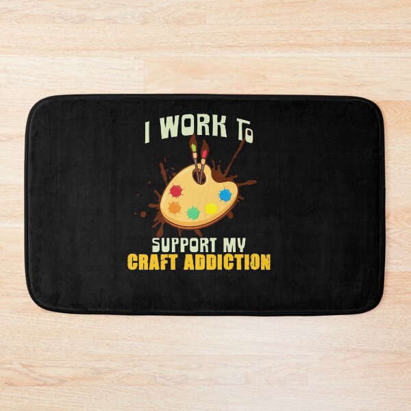 Item preview, I Work To Support My Craft Addiction designed and sold by Moonpie90.