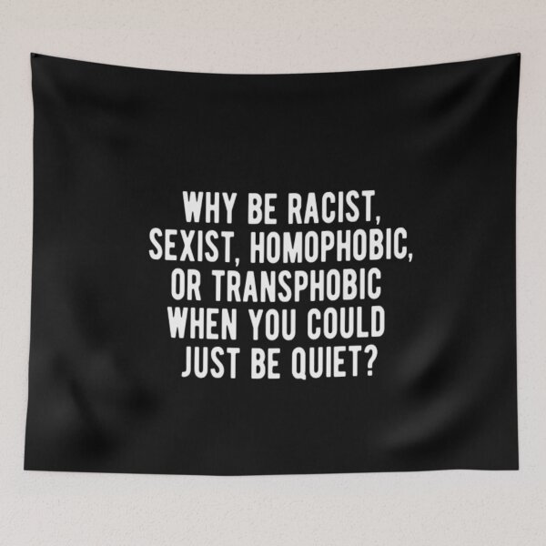 Item preview, Why Be Racist When You Can Just Be Quiet designed and sold by CatMonkStudios.
