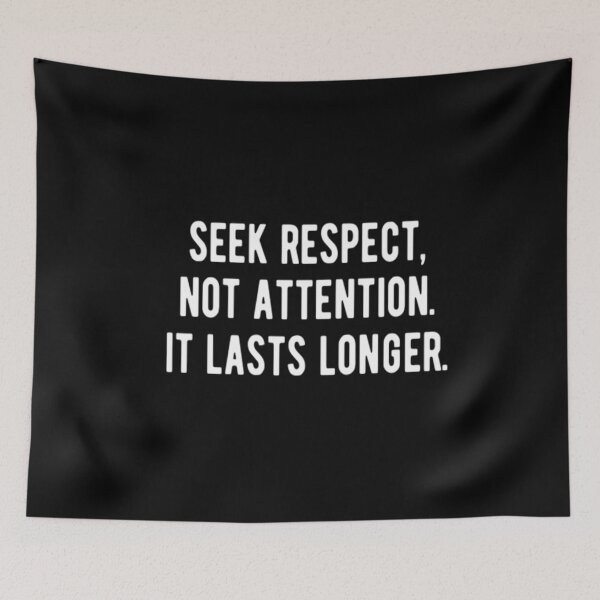 Item preview, Seek Respect Not Attention It Lasts Longer designed and sold by CatMonkStudios.