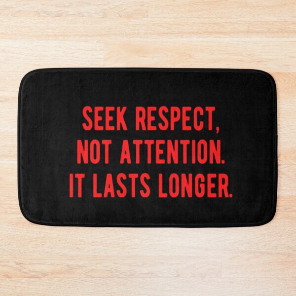 Item preview, Seek Respect Not Attention It Lasts Longer designed and sold by CatMonkStudios.