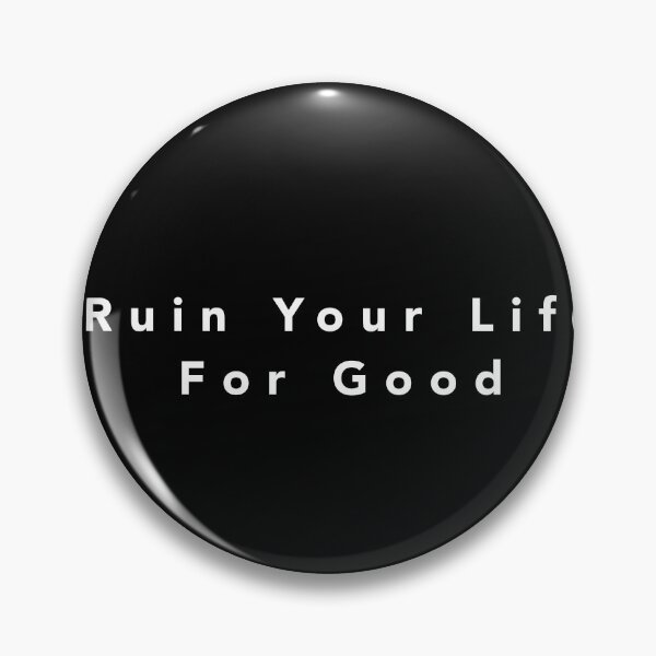 Item preview, Ruin Your Life For Good designed and sold by RuinYourLife-Co.