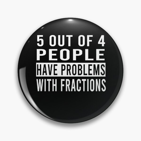 Item preview, 5 Out Of 4 People Have Problems With Fractions designed and sold by osamamohamad.