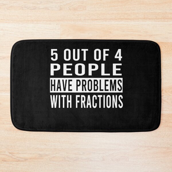 Item preview, 5 Out Of 4 People Have Problems With Fractions designed and sold by osamamohamad.