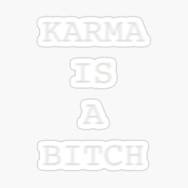 Karma is a bitch Sticker