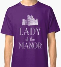 Lady of the Manor (white) Classic T-Shirt
