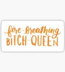 Fire-Breathing Bitch-Queen Sticker