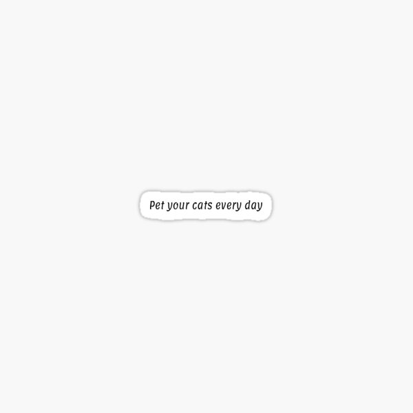Pet your cats every day black Sticker