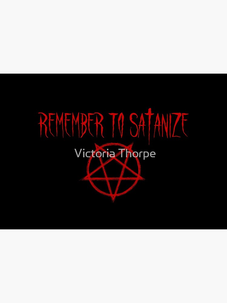 Remember to Satanize by VictoriaThorpe