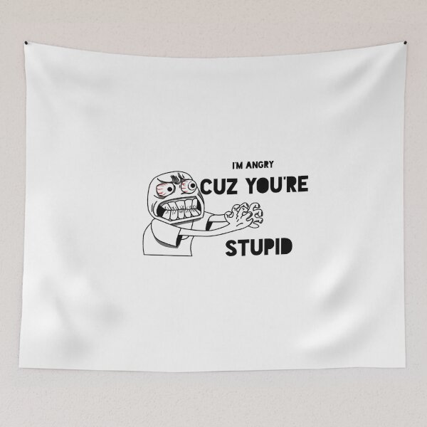 Item preview, i'm angry cuz your stupid designed and sold by Ti Amo.