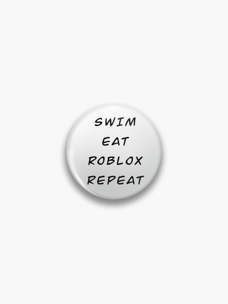Swim Eat Roblox Repeat Pin By Jennnna0202 Redbubble - daycare logo roblox