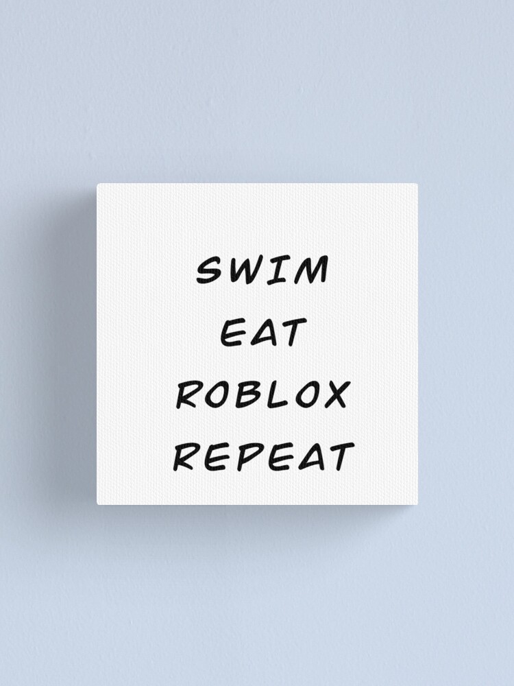 Swim Eat Roblox Repeat Canvas Print By Jennnna0202 Redbubble - how do you swim in roblox