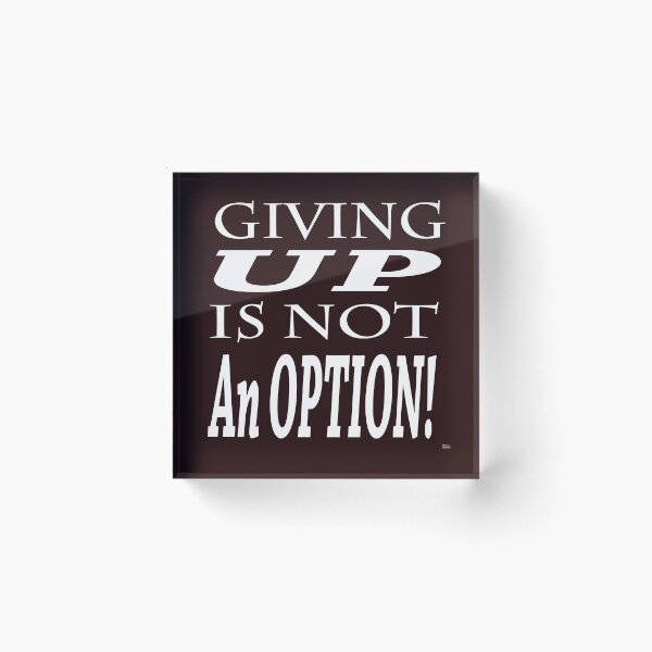 Item preview, GIVING UP IS NOT AN OPTION!  designed and sold by DoubleDSD.
