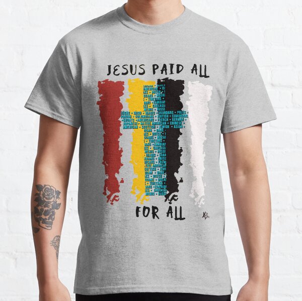 Jesus Paid All For All Classic T-Shirt