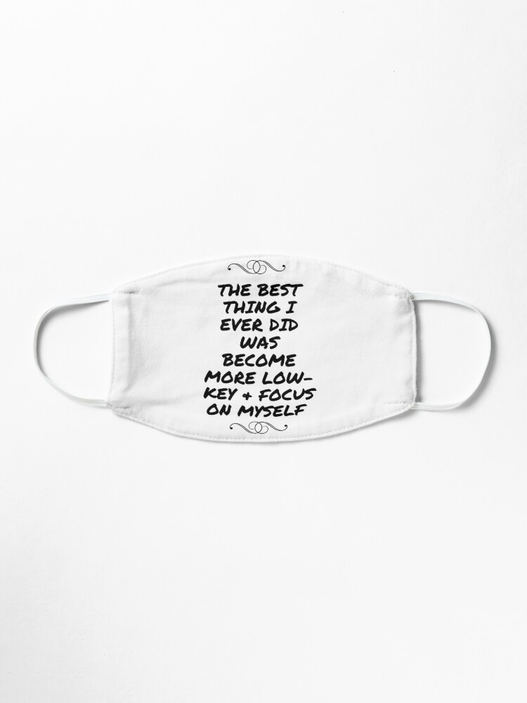 The Best Thing I Ever Did Was Become More Low Key Focus On Myself Quote Mask By Tgfontaine Redbubble