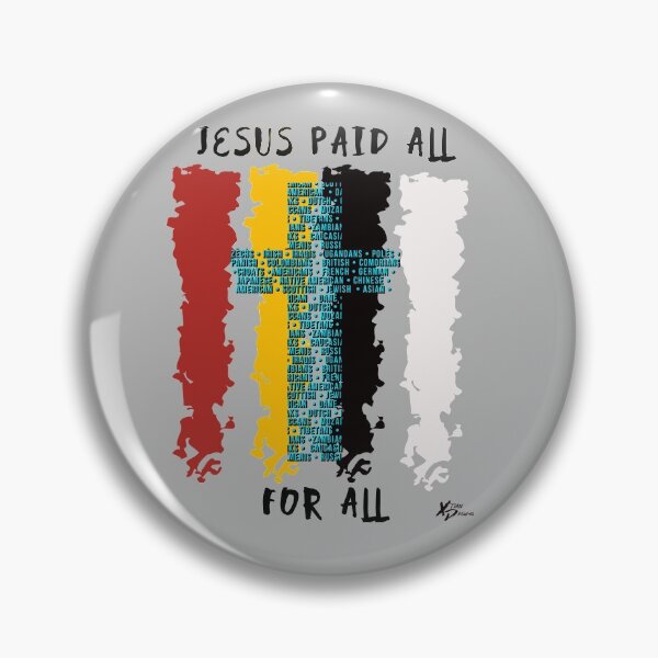 Jesus Paid All For All Pin