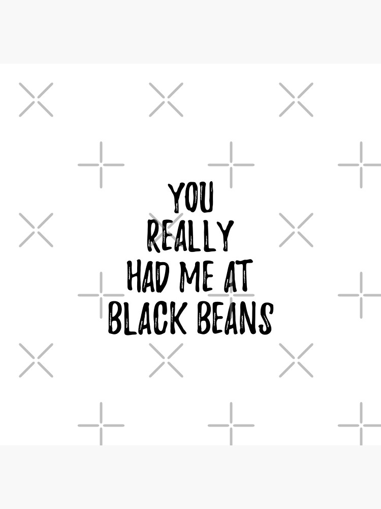 You Really Had Me At Black Beans Funny Food Lover Gift Idea by FunnyGiftIdeas