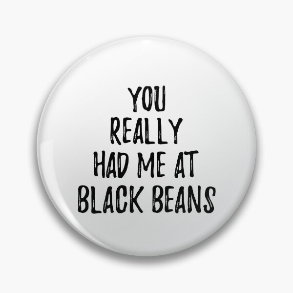You Really Had Me At Black Beans Funny Food Lover Gift Idea Pin