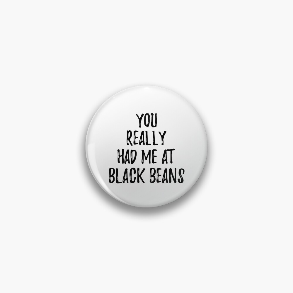 You Really Had Me At Black Beans Funny Food Lover Gift Idea Pin