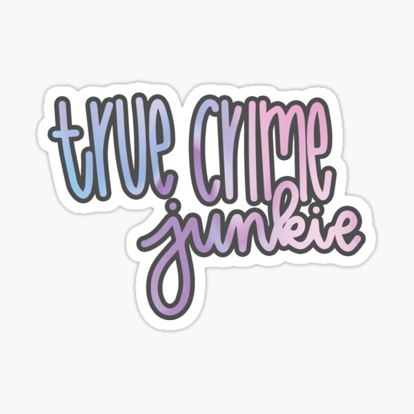 True Crime Junkie Sticker