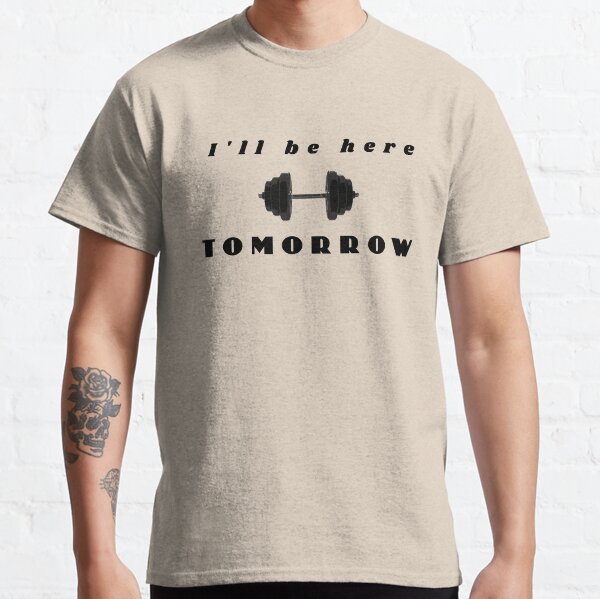 be here tomorrow shirt