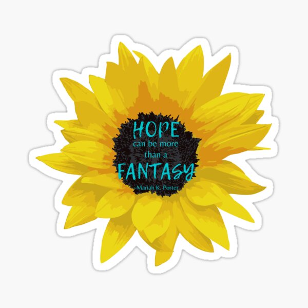 Hope Can Be More Than a Fantasy Sunflower Sticker