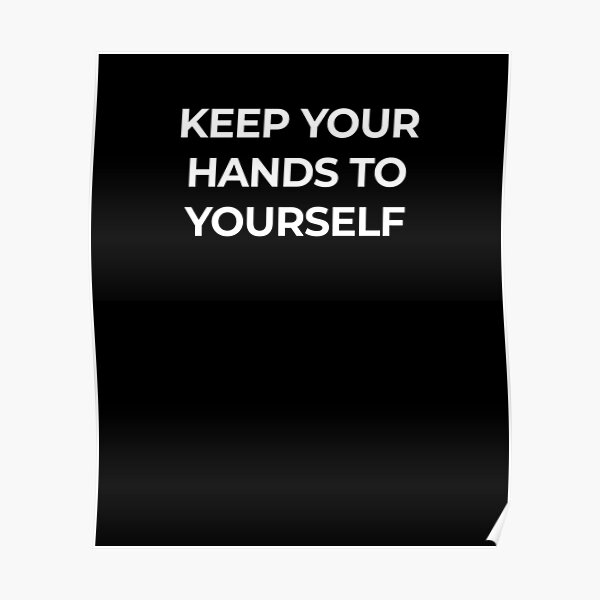 keep-your-hands-to-yourself-poster-for-sale-by-cartezaugustus-redbubble