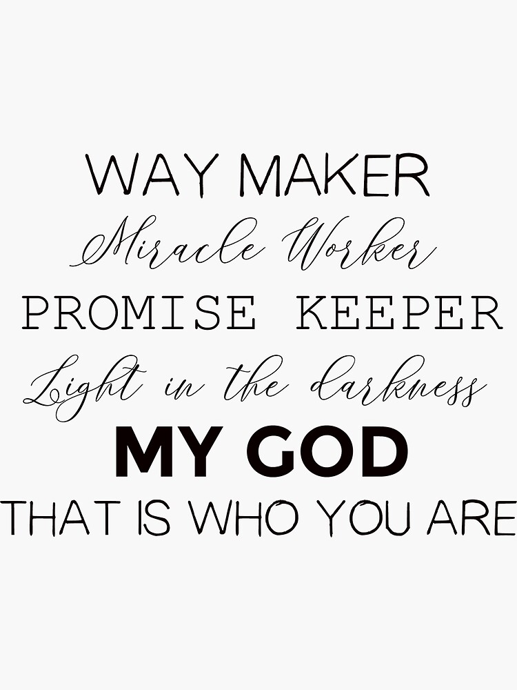 Way maker, miracle worker, promise keeper, light in the darkness, my God,  that is wh…