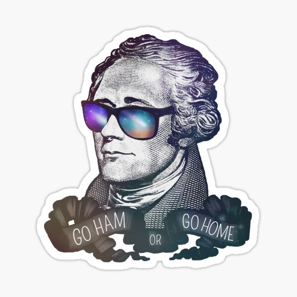 Hamilton: Go Ham or Go Home! Sticker