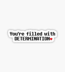 You are filled with DETERMINATION. Sticker