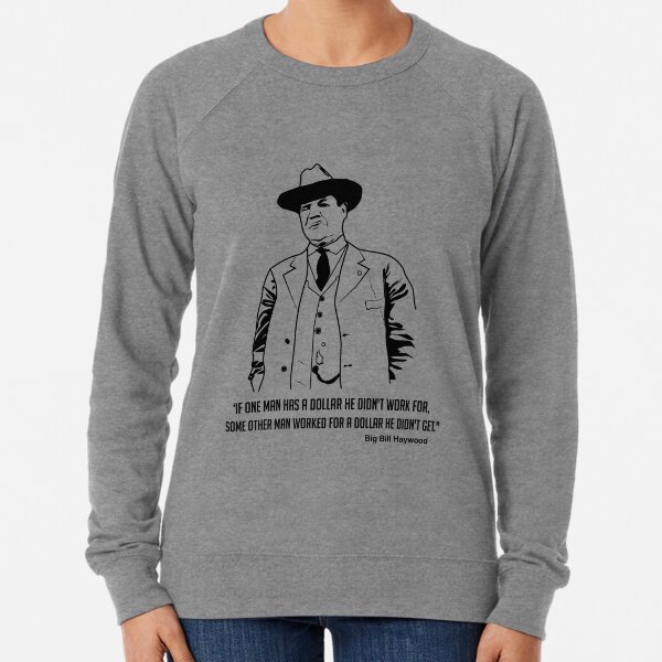 Big Bill Haywood ayudó a fundar el sindicato laboral IWW (Wobblies). Él era tan fuerte Sudadera ligera