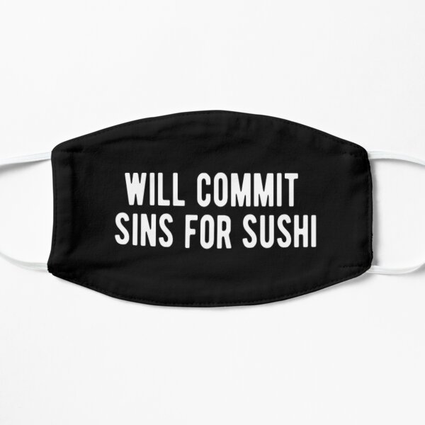 Will Commit Sins For Sushi Flat Mask