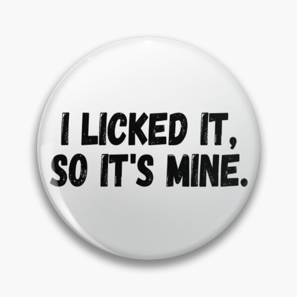 Item preview, I Licked It So It's Mine designed and sold by CatMonkStudios.