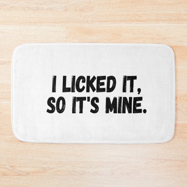 Item preview, I Licked It So It's Mine designed and sold by CatMonkStudios.