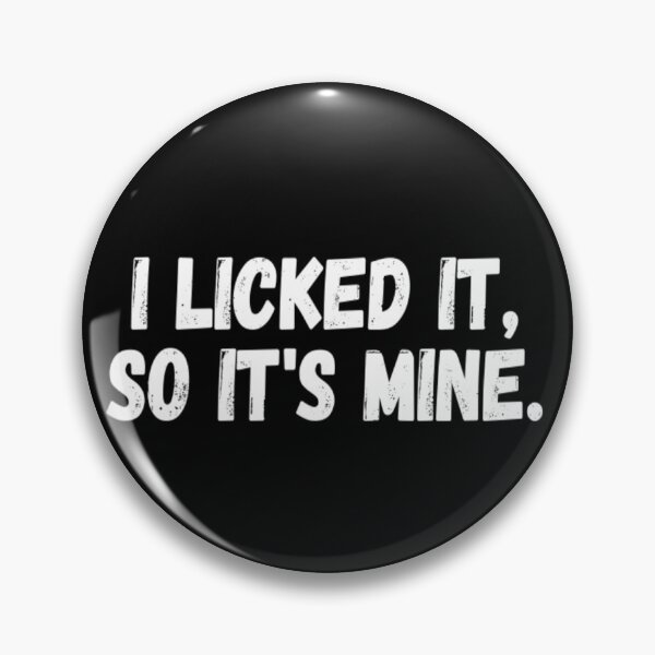 Item preview, I Licked It So It's Mine designed and sold by CatMonkStudios.