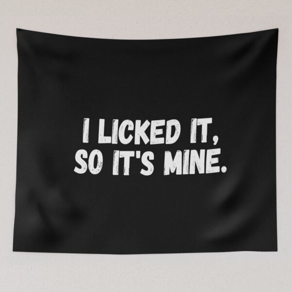 Item preview, I Licked It So It's Mine designed and sold by CatMonkStudios.