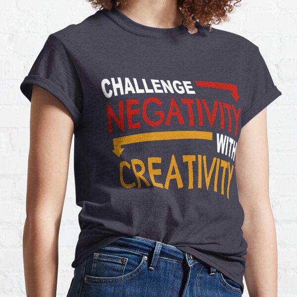 Challenge Negativity With Creativity (Light) Classic T-Shirt