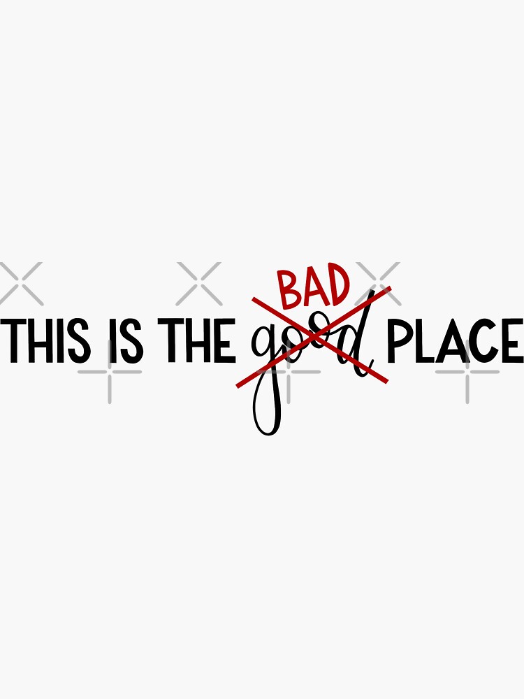 "This Is The Bad Place" Sticker by mbusfield Redbubble