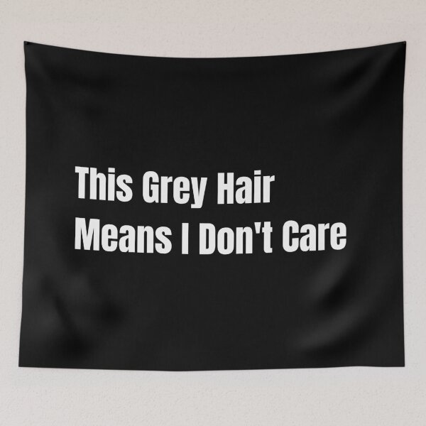 Item preview, Grey Hair, Don't Care designed and sold by InputVSOutput.