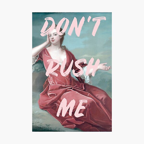 Don't Rush Me Photographic Print