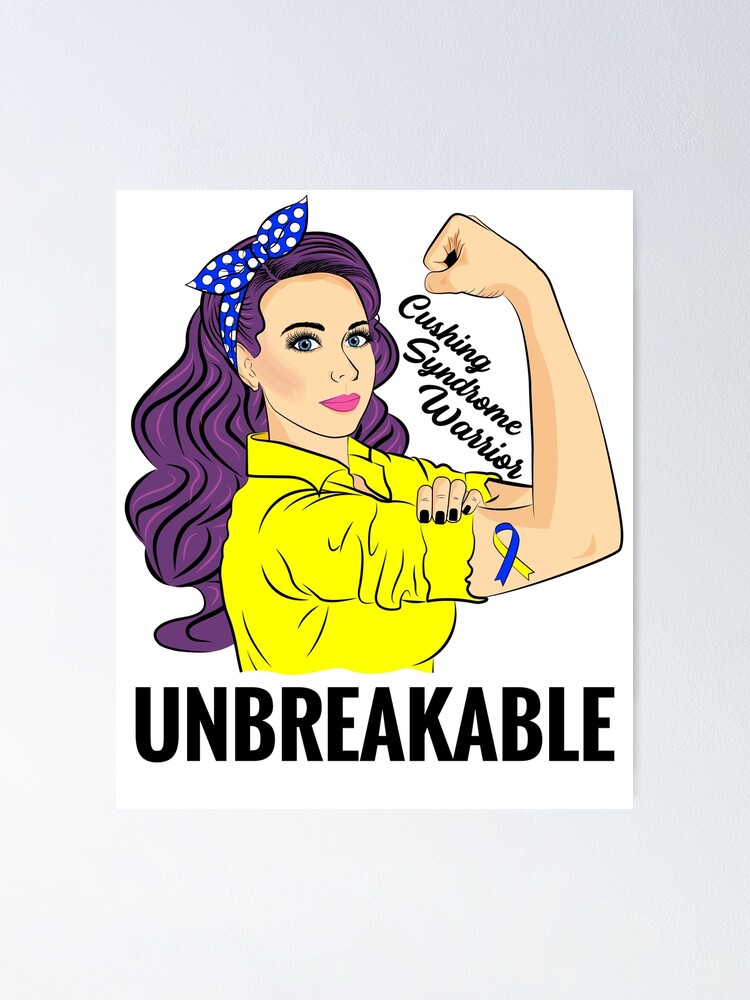 "Cushings Syndrome Awareness Warrior Unbreakable" Poster by ZNOVANNA