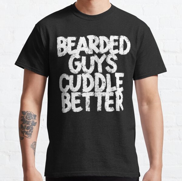 bearded guys cuddle better shirt