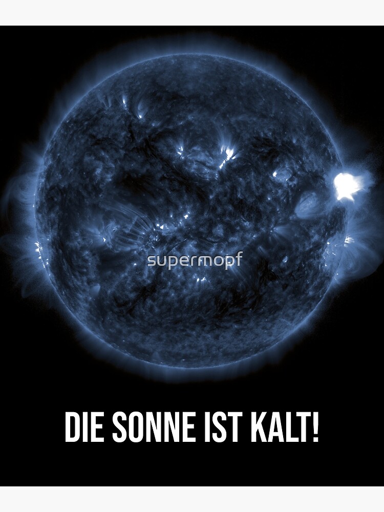 ""Die Sonne ist kalt!" Dr. Axel Stoll" Poster von supermopf Redbubble
