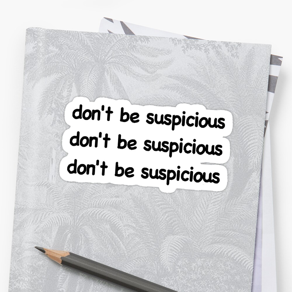 dont be suspicious tshirt