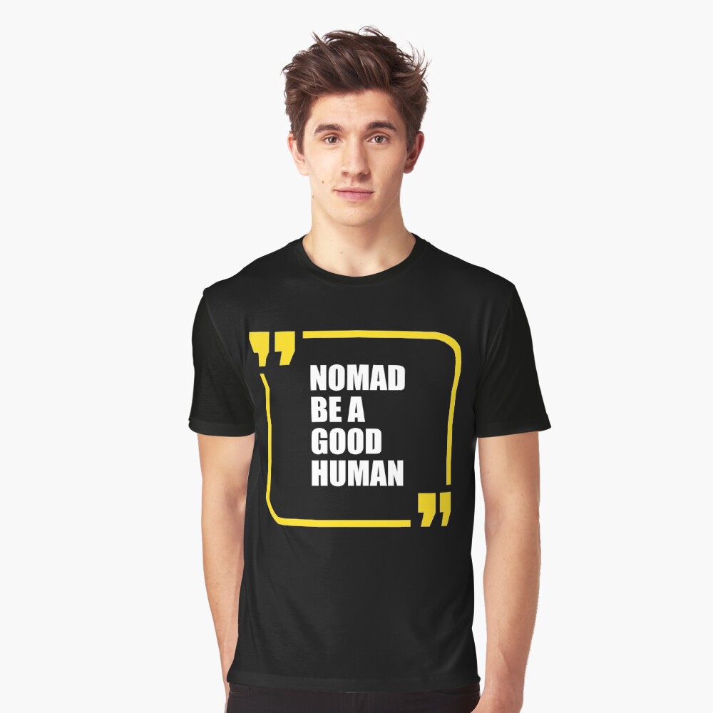 be a good human nomad shirt