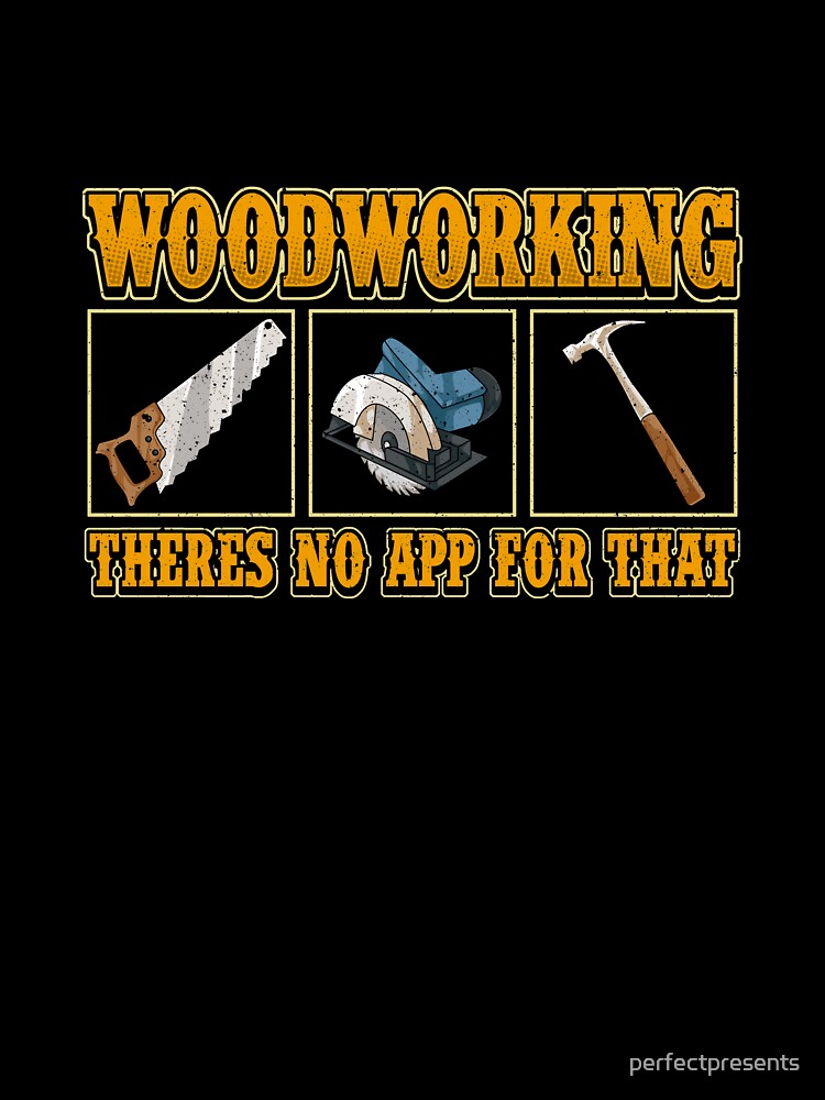 Funny Woodworking There S No App For That Pun Kids T Shirt By Perfectpresents Redbubble