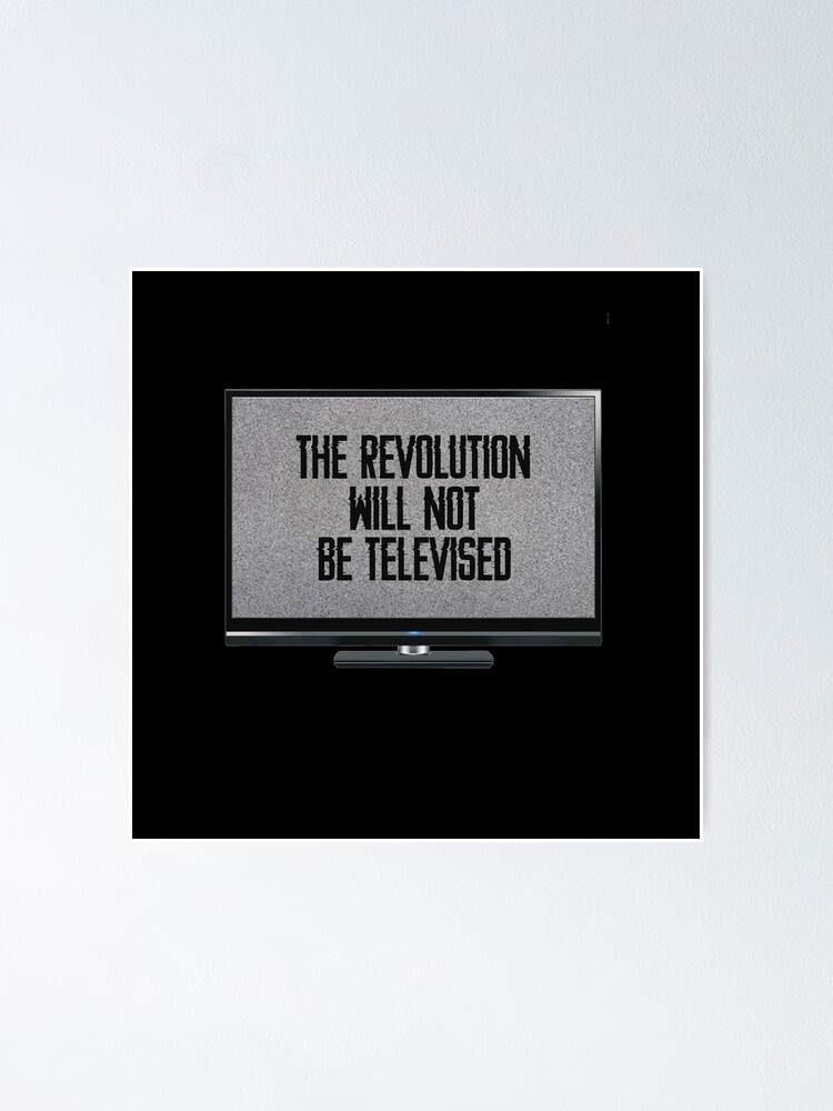 The Revolution Will Not Be Televised Poster By Dappaleesha Redbubble