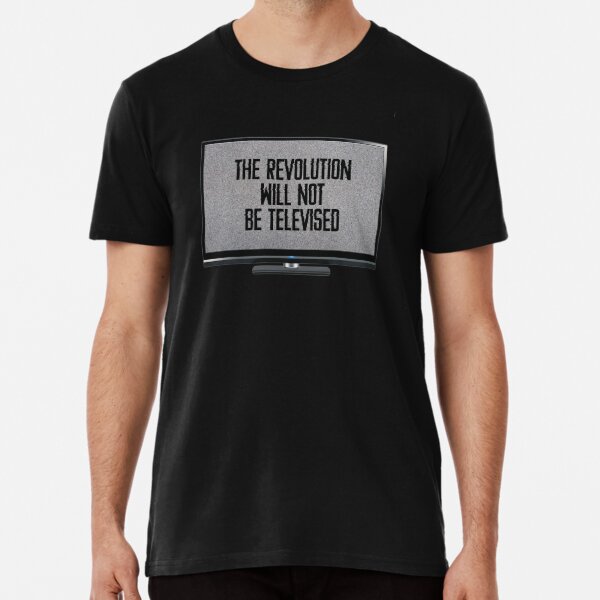 The Revolution Will Not Be Televised T Shirts Redbubble