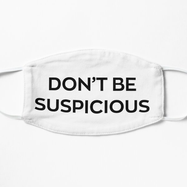 Don't Be Suspicious Flat Mask