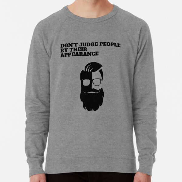Don't judge people by their appearance T-shirt Lightweight Sweatshirt